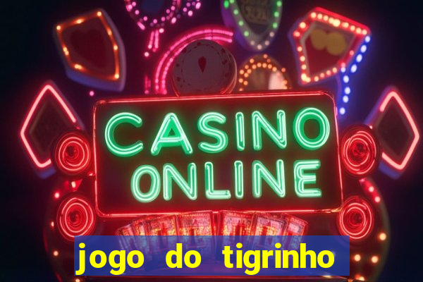 jogo do tigrinho que nao precisa depositar